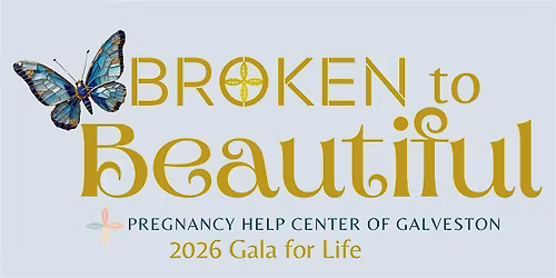 Broken to Beautiful- Pregnancy Help Center of Galveston 8th Annual Gala