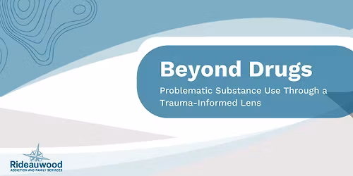 Beyond Drugs: Problematic Substance Use Through a Trauma-Informed Lens
