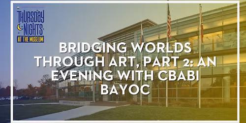 Bridging Worlds Through Art, Part 2: An Evening with Cbabi Bayoc