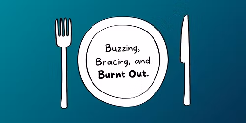 Lunch & Learn: Buzzing, Bracing, and Burnt Out.