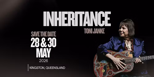 INHERITANCE by Toni Janke - SAVE THE DATE | 28 & 30 MAY 2026 | KINGSTON SHOW QLD