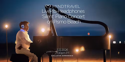 MindTravel May Live-to-Headphones Silent Piano Concert on Pismo Beach