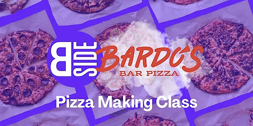 Bardo\u2019s x B-Side Pizza Making Class