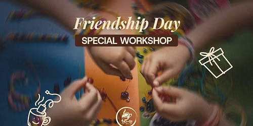 Friendship Day Special Workshop