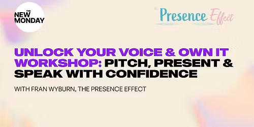 Unlock Your Voice & Own it:  Pitch, present and speak with confidence