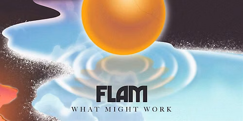 FLAM - What Might Work - Release