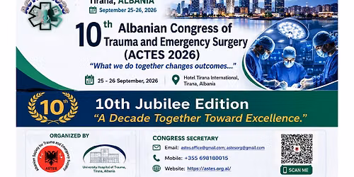 10th Albanian Congress of Trauma & Emergency Surgery (ACTES 2026), September 25-26, 2026, Tirana,