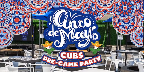 Cinco de Mayo Cubs Pre-Game Party at the #1 Cantina in Wrigleyville