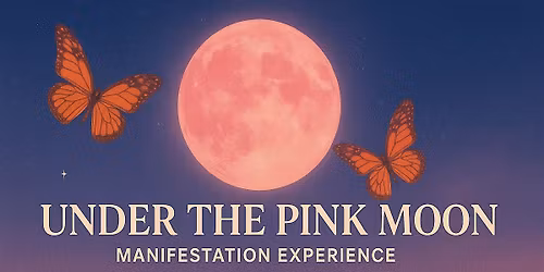 Under the Pink Moon Manifestation Festival