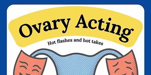 Ovary Acting: Hot Flashes and Hot Takes: Live at Crusttown
