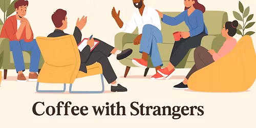 Coffee with strangers . 