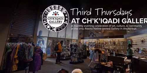 Third Thursday at the Ch'k'iqadi Gallery