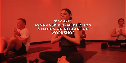 ASMR-Inspired Meditation & Hands-On Relaxation Workshop