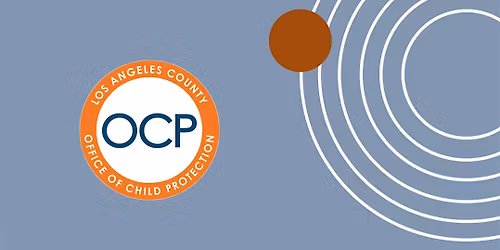 Office of Child Protection Listening Session - District 1 (West Covina)