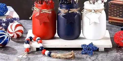 Patriotic Mason Jar Centerpiece   6pm  $30