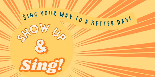 Show Up & Sing! LUNCHTIME Session - 23rd June