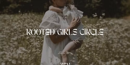 ROOTED GIRLS CIRCLE \u2022 ZEN
