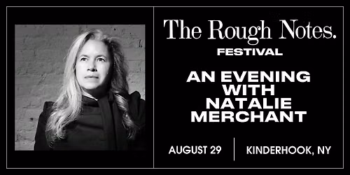 AN EVENING WITH NATALIE MERCHANT at THE ROUGH NOTES FESTIVAL