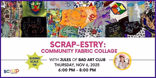 SCRAP-estry: Community Fabric Collage with Jules  of Bad Art Club