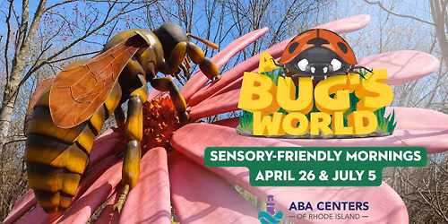 A Bug's World Sensory-Friendly Mornings Sponsored By ABA Centers