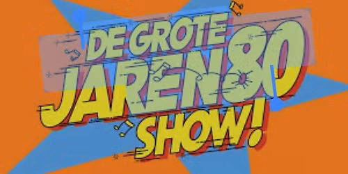 DE GROTE JAREN 80 SHOW