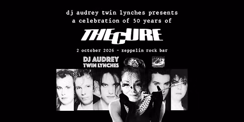 The Cure 50 Years \u2013 Tribute Night m. DJ Audrey Twin Lynches @ Zeppelin Rock Bar \ud83d\udda4