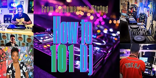 How to DJ 101 From Equipment to Mixing  (6 week course)
