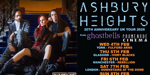 ASHBURY HEIGHTS - 20th Anniversary UK Tour + Special Guests: Ghostbells & Promenade Cinema