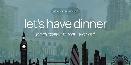Girlies in Tech Dinner | London, UK Edition | West End
