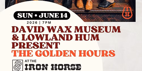 David Wax Museum & Lowland Hum Present The Golden Hours at The Iron Horse
