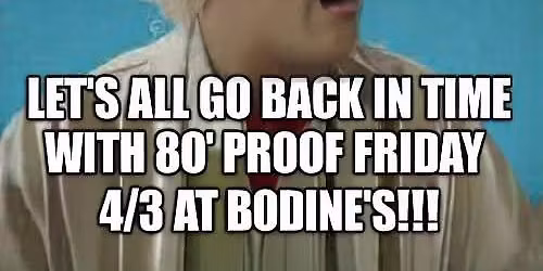 80\u2019s & 90\u2019s Dance Party with 80\u2019 Proof at Bodine\u2019s!