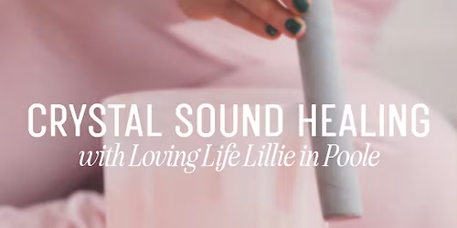 Crystal Sound Healing in Poole with Loving Life Lillie 