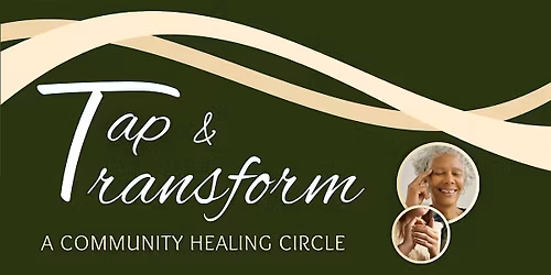 Tap & Transform: A Community Healing Circle