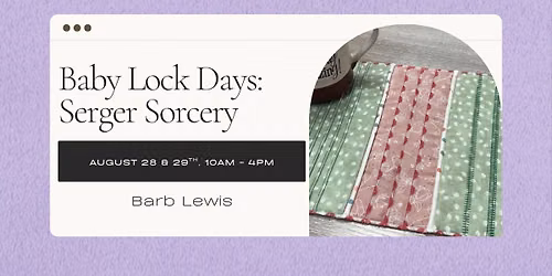 Baby Lock Days: Serger Sorcery