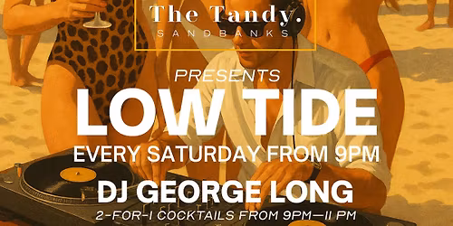 The Tandy Sandbanks Presents LOW-TIDE