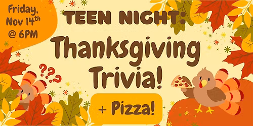 TEEN NIGHT: Thanksgiving Trivia + Pizza! (Gr. 6+) @ Library After Closing