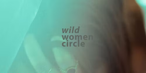 Wild Women Circle: Healing the Self + Sister Wounds