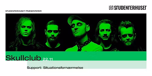 Skullclub + support: Situationsforn\u00e6rmelse \/\/ Studenterhuset, Aalborg