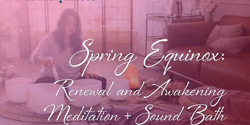 Spring Equinox: Renewal and Awakening Meditation & Soundbath