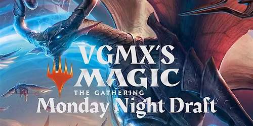 VGMX's Magic: The Gathering - Monday Booster Draft