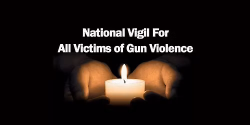13th Annual National Vigil for All Victims of Gun Violence