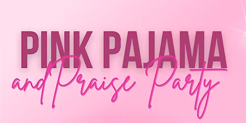 Pink Pajama & Praise Party