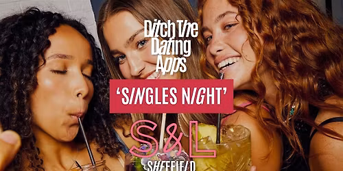 Singles Night Ditch The Dating Apps x Slug & Lettuce | SHEFFIELD