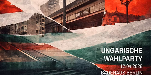 UNGARISCHE WAHLPARTY | BADEHAUS BERLIN