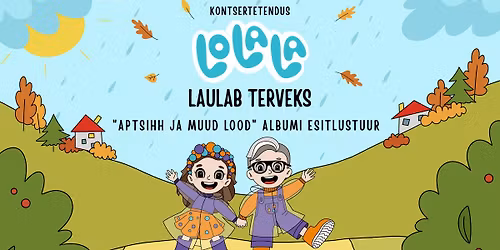 Kontsertetendus \u201cLolala laulab terveks\u201d \/ Tallinn