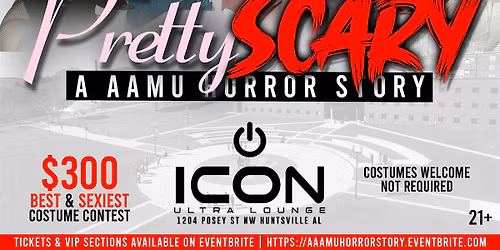 PRETTY SCARY | A AAMU HORROR STORY @ICON | FRI OCT 31ST | COSTUME PARTY