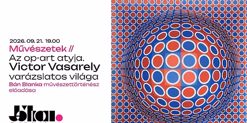 M\u0171v\u00e9szetek \/\/ Az op-art atyja. \/\/ Victor Vasarely var\u00e1zslatos vil\u00e1ga