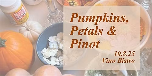 Pumpkins, Petals, & Pinot
