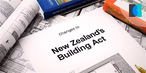 Industry Forum: Upcoming Changes to New Zealand's Building Act.