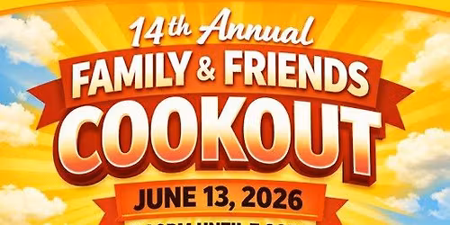 14th Annual FAMILY & FRIENDS COOKOUT